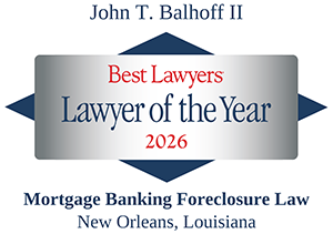 John T. Balhoff II | Best Lawyers | Lawyer Of The Year 2026 | Mortgage Banking Foreclosure Law | New Orleans, Louisiana